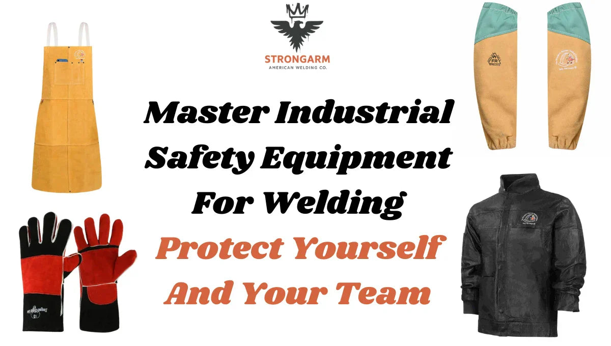 Master Industrial Safety Equipment For Welding: Protect Yourself And Your Team